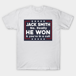 Jack Smith No Really He Won & you're in a cult T-Shirt